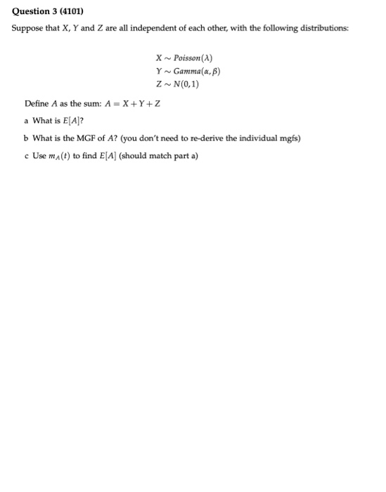 Question 3 (4101) Suppose that X, Y and Z are all independent of each other, with the following distributions: X Poisson (1)