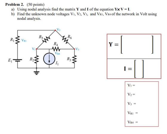 Problem 2. (50 points) a) Using nodal analysis find the matrix Y and 1 of the equation Y× V-1. b) Find the unknown node voltages Vı, V2, Vs, and VRI, VR4 of the network in Volt using nodal analysis. R5 R6 RI R4 VRA VRI
