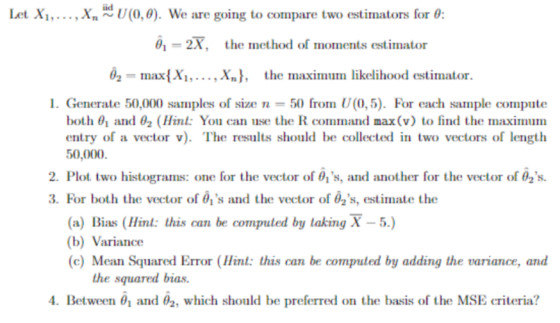iid Let X1, , Xn ~ U (0,0). We are going to compare two estimators for θ: 01-2X, the method of moments estimator -maxX.... X1