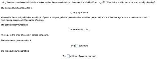 Using the supply and demand functions below, derive the demand and supply curves if Y = $55,000 and pc = $7. What is the equi