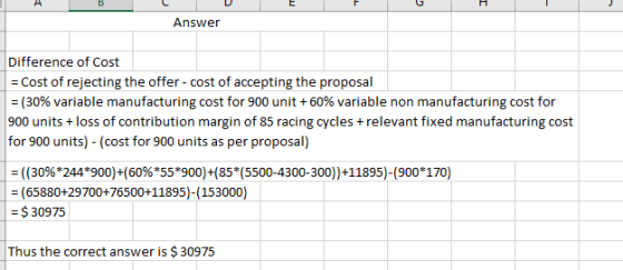 C D E Answer Difference of Cost = Cost of rejecting the offer - cost of accepting the proposal = (30% variable manufacturing