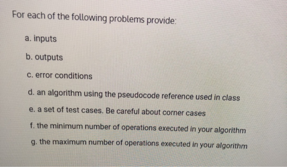 For each of the following problems provide: a. inputs b. outputs c. error conditions d. an algorithm using the pseudocode ref