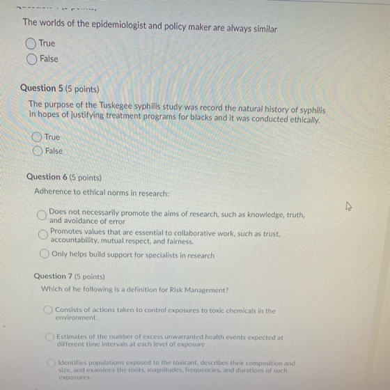 --- The worlds of the epidemiologist and policy maker are always similar True O False Question 5 (5 points) The purpose of th