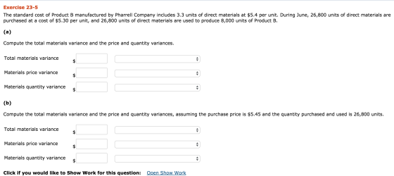 Exercise 23-5 The standard cost of Product B manufactured by Pharrell Company includes 3.3 units of direct materials at $5.4
