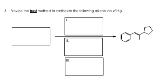 3. Provide the best method to synthesize the following alkene via Wittig.