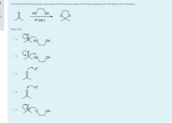 Consider the following reaction, and choose from the choices below which best represents the first step of the mechanism. НО