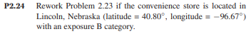 P2.24 Rework Problem 2.23 if the convenience store is located in Lincoln, Nebraska (latitude = 40.80°, longitude = -96.67°) w