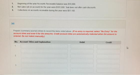 1. 2. 3. Beginning of the year Accounts Receivable balance was $18,000 Net sales (all on account) for the year were $101,600.