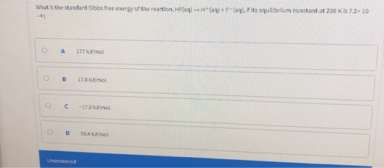 What is the standard Gibbs free energy of the reaction, H(aq) - H(aq)+F(aq), if its equilibrium constant at 298 Kis 7.2 10 A