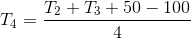T_{4}=\frac{T_{2}+T_{3}+50-100}{4}
