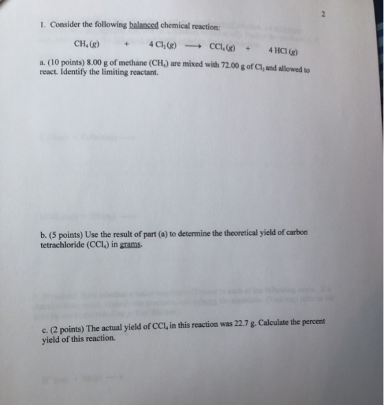 1. Consider the following balanced chemical reaction: CH,(8) + 4C12(8) CCI.() + 4HCI (9) a. (10 points) 8.00 g of methane (CH