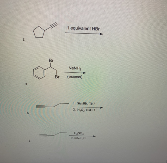 1 equivalent HBO NaNH2 Br (excess) 1. Sia,BH, THE 2. H2O2, NaOH HgSO4 H2SO4 H2O