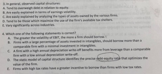 3. In general, observed capital structures: A. Tend to overweigh debt in relation to equity. B. Are easily explained in terms