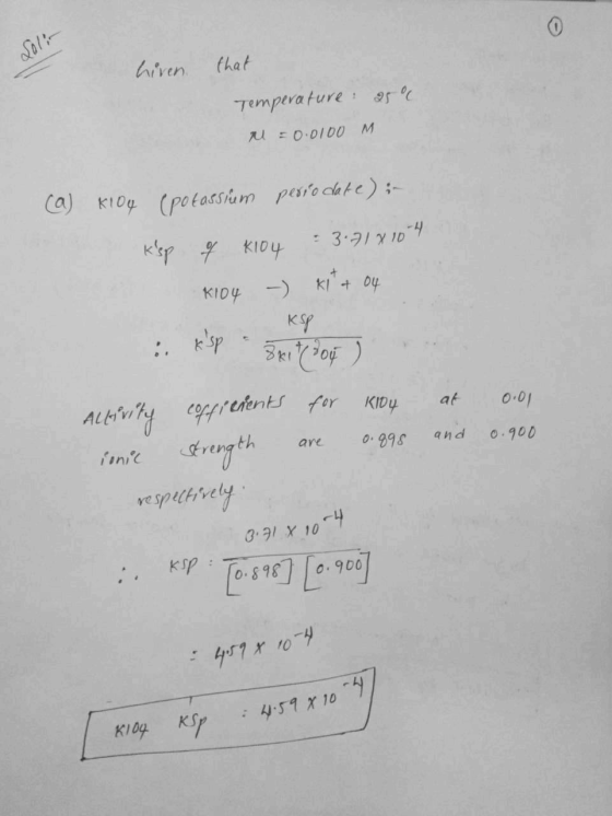 hiven that Temperature: 25° n = 0.0100 M (a) Kl04 (potassium periodate) in kisp of k104 K104 - 3.71 x 10 4 Kit + 04 : ksp Bri