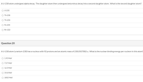 AU-238 atom undergoes alpha decay. The daughter atom then undergoes beta minus decay into a second daughter atom. What is the