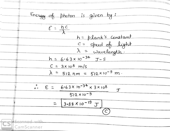 Energy of photon is given by : h = blanks constant c= speed of light 1= wavelength. h=6-63x 10 -34 J-S C = 3x 108 mis = 512