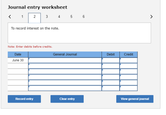 Journal entry worksheet < 1 2 3 4 5 6 To record interest on the note. Note: Enter debits before credits. Date General Journal