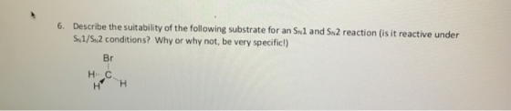 6. Describe the suitability of the following substrate for an Sn1 and SN2 reaction (is it reactive under S,1/S, 2 conditions?