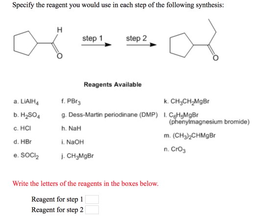 Specify the reagent you would use in each step of the following synthesis: I step 1 step 2 Reagents Available a. LiAIH4 b. H2
