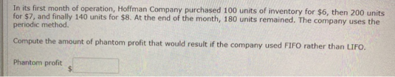 In its first month of operation, Hoffman Company purchased 100 units of inventory for $6, then 200 units for $7, and finally