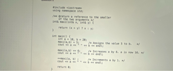 USLUR #include <iostream using namespace std; /** @return a reference to the smaller of the two arguments */ int& maxi(int&x,