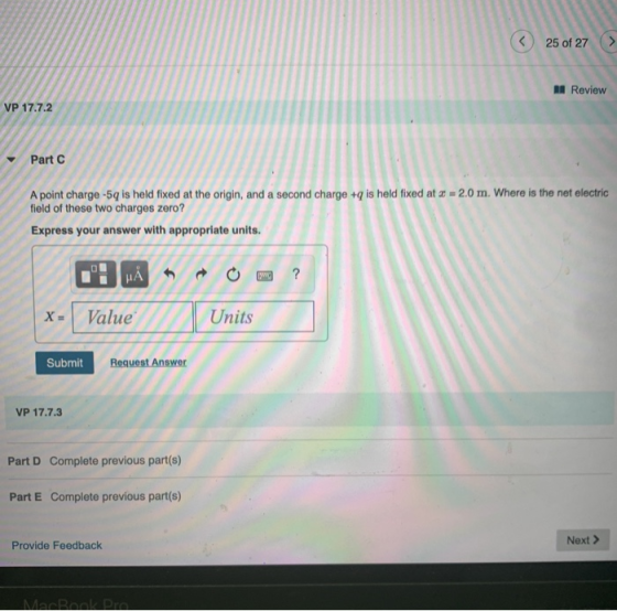 25 of 27 Review VP 17.7.2 Part C A point charge -5q is held fixed at the origin, and a second charge + is held fixed at x = 2