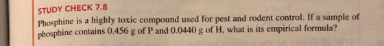 STUDY CHECK 7.8 Phosphine is a highly toxic compound used for pest and rodent control. If a sample of phosphine contains 0.45
