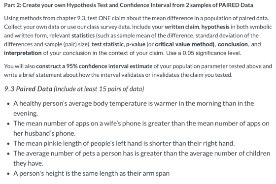 Part 2: Create your own Hypothesis Test and Confidence Interval from 2 samples of PAIRED Data Using methods from chapter 9.3,