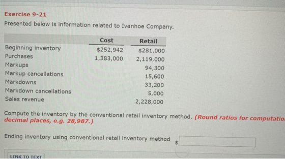 Exercise 9-21 Presented below is information related to Ivanhoe Company. Cost $252,942 1,383,000 Beginning inventory Purchase
