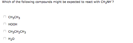 Which of the following compounds might be expected to react with CH3NH? Пснэснэ Пноон Пснэснэснэ пно