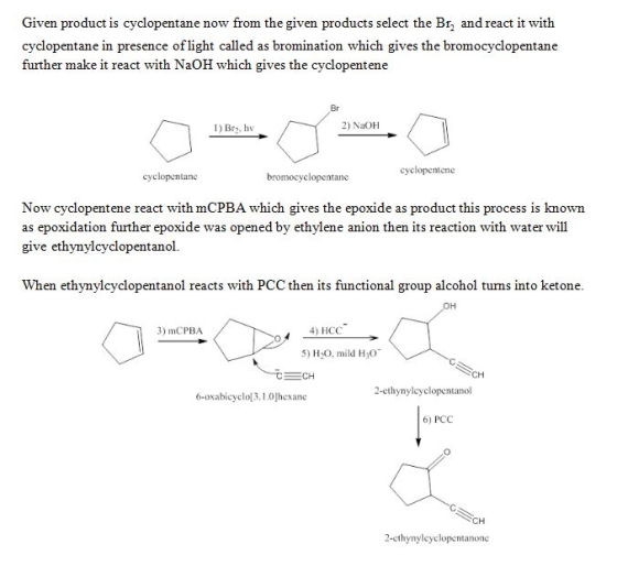 Given product is cyclopentane now from the given products select the Br, and react it with cyclopentane in presence of light