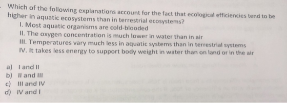 Which of the following explanations account for the fact that ecological efficiencies tend to be higher in aquatic ecosystems