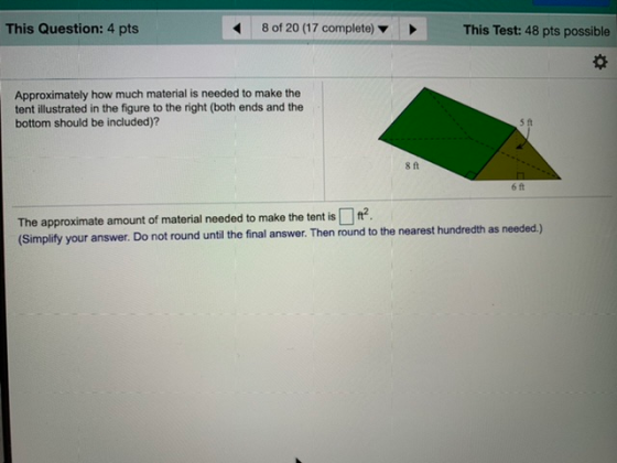 This Question: 4 pts 8 of 20 (17 complete) This Test: 48 pts possible Approximately how much material is needed to make the t