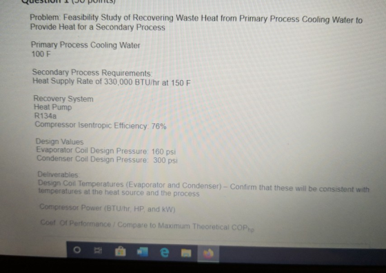 Problem: Feasibility Study of Recovering Waste Heat from Primary Process Cooling Water to Provide Heat for a Secondary Proces