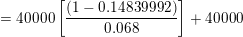 \small = \textup{40000}\left [\frac{(1-0.14839992)}{0.068} \right ] + \textup{40000}