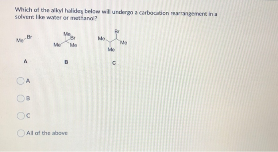 Which of the alkyl halides below will undergo a carbocation rearrangement in a solvent like water or methanol? MO Mo-Br Me Me