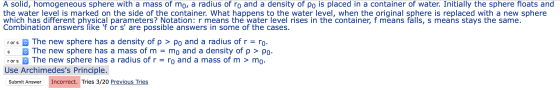 A solid, homogeneous sphere with a mass of mo, a radius of ro and a density of po is placed in a container of water. Initiall
