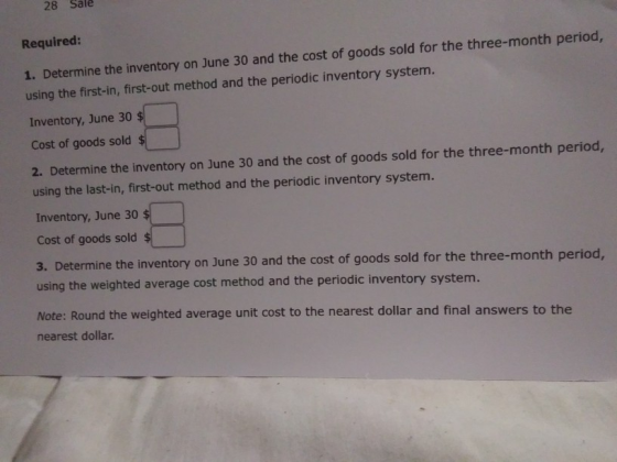 28 Sale Required: 1. Determine the inventory on June 30 and the cost of goods sold for the three-month period, using the firs