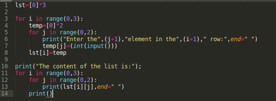 1 ist=[0]*3 2 3 for i in range(0,3): 4 temp=[0]*2 5 for j in range(0,2): 6 print(Enter the, (j+1), element in the,(i+1),
