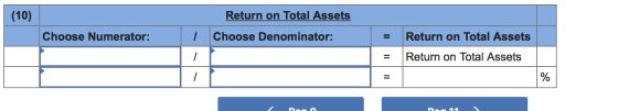 (10) Return on Total Assets I Choose Denominator: Choose Numerator: = = Return on Total Assets Return on Total Assets