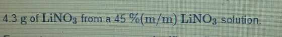 43 g of LiNOg from a 45 %(m/m) LìNOz solution