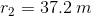 r2 = 37.2 m