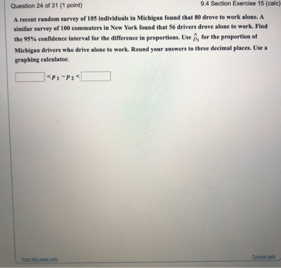 Question 24 of 31 (1 point) 9.4 Section Exercise 15 (calc) A recent random survey of 105 individuals in Michigan found that 8