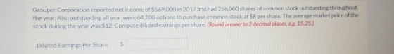 Grouper Corporation reported net income of $569.000 in 2017 and had 256,000 shares of common stock outstanding throughout the
