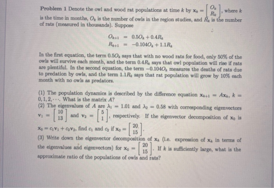 о Problem 1 Denote the owl and wood rat populations at time k by x = where k RA is the time in months, O, is the number of ow