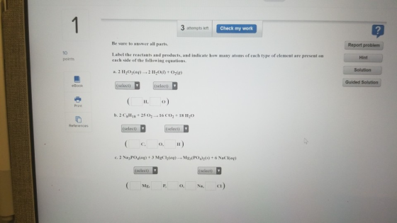 1 3 attempts left Check my work Be sure to answer all parts. Report problem 10 Label the reactants and products, and indicate