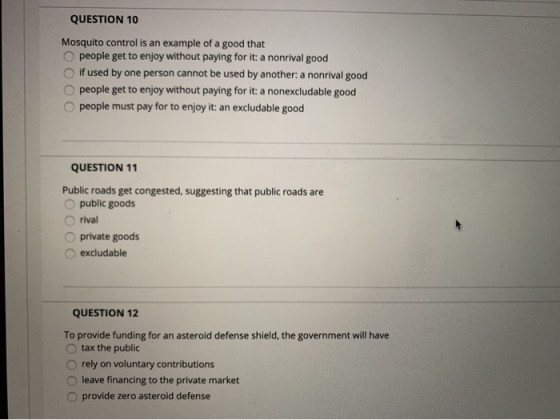 QUESTION 10 Mosquito control is an example of a good that people get to enjoy without paying for it: a nonrival good if used