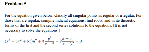 Problem 5 For the equation given below, classify all singular points as regular or irregular. For those that are regular, com