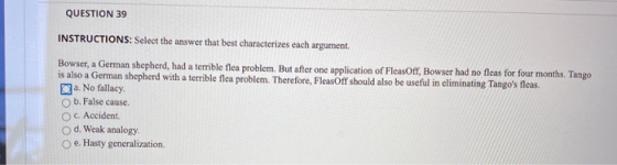 QUESTION 39 INSTRUCTIONS: Select the answer that best characterizes each argument. Bowser, a German shepherd, had a terrible