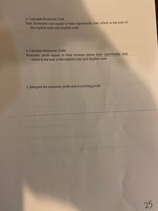 d. Calculate Economic Cost Hint: Economic cost equals to total opportunity cost, which is the sum of the explicit costs and i